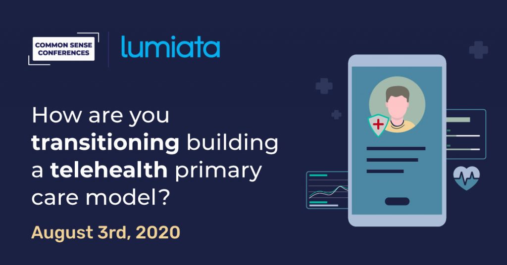 VRT - Lumiata - How are you transitioning building a telehealth primary care model