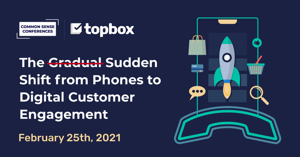 Topbox - The ̶G̶r̶a̶d̶u̶a̶l̶ Sudden Shift from Phones to Digital Customer Engagement