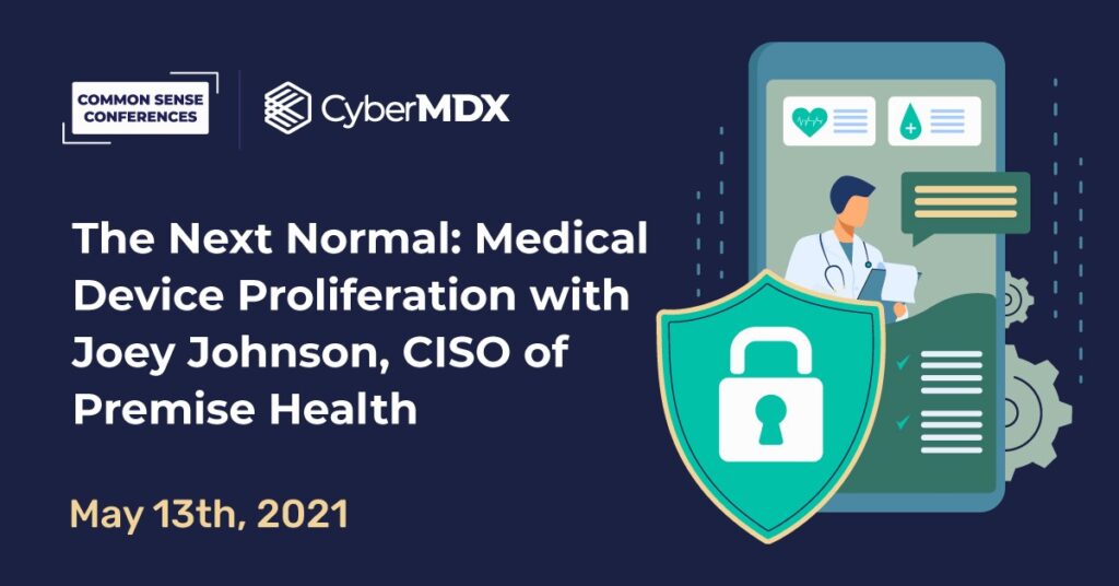 CyberMDX - The Next Normal: Medical Device Proliferation with Joey Johnson, CISO of Premise Health