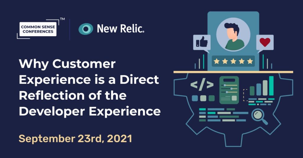 New Relic - Why Customer Experience is a Direct Reflection of the Developer Experience