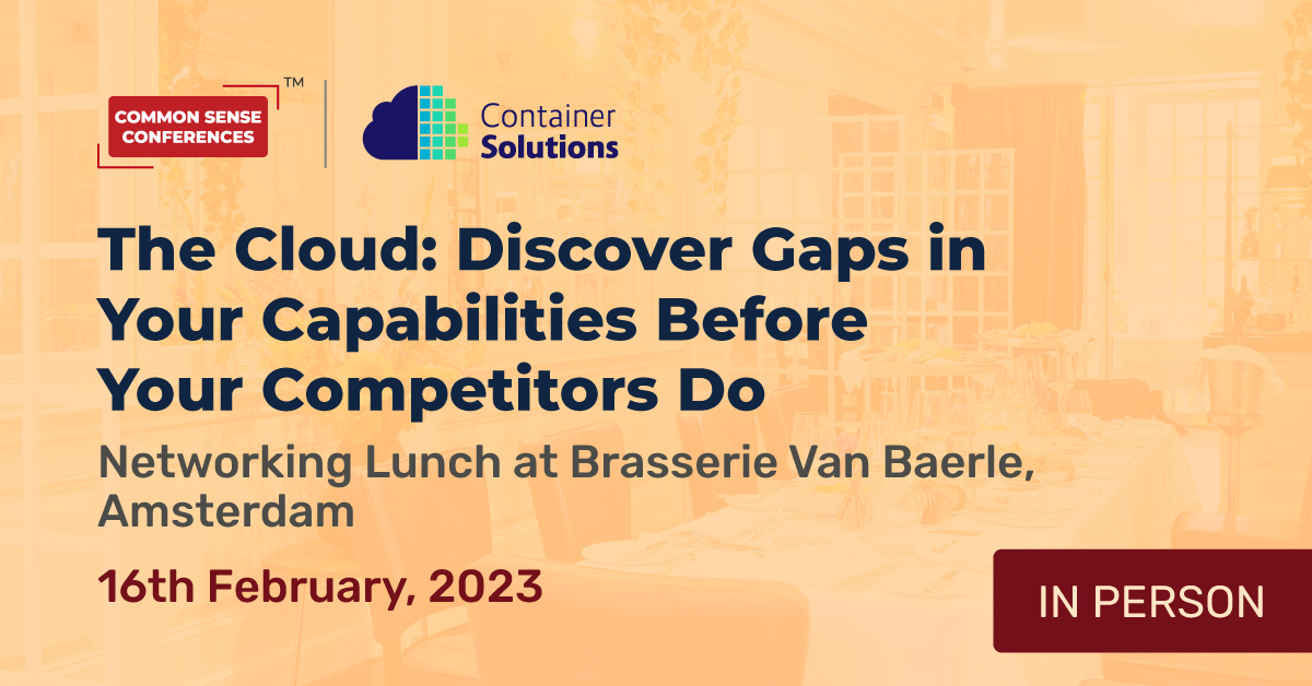 Container Solutions - Feb 16 - The Cloud - Discover gaps in your capabilities before your competitors do