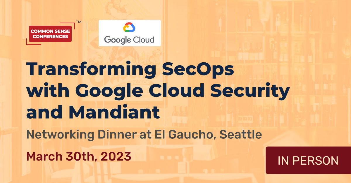 Google Cloud - Mar 30 (Seattle) - Transforming SecOps with Google Cloud Security and Mandiant
