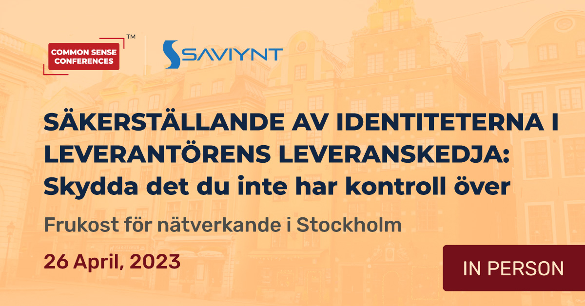 Saviynt - Apr 26 - SÄKERSTÄLLANDE AV IDENTITETERNA I LEVERANTÖRENS LEVERANSKEDJA Skydda det du inte har kontroll över