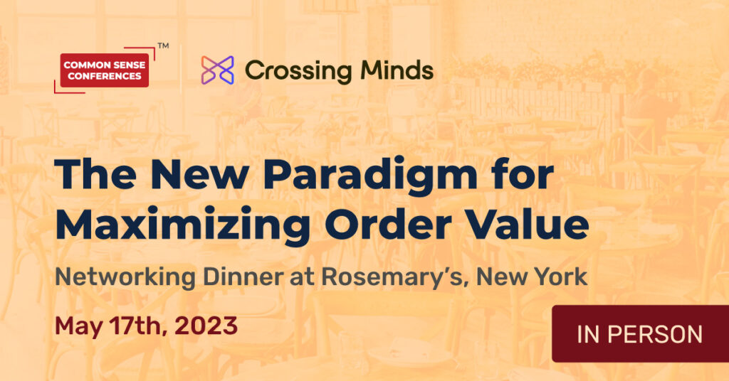 Crossing Minds - May 17 - The New Paradigm for Maximizing Order Value