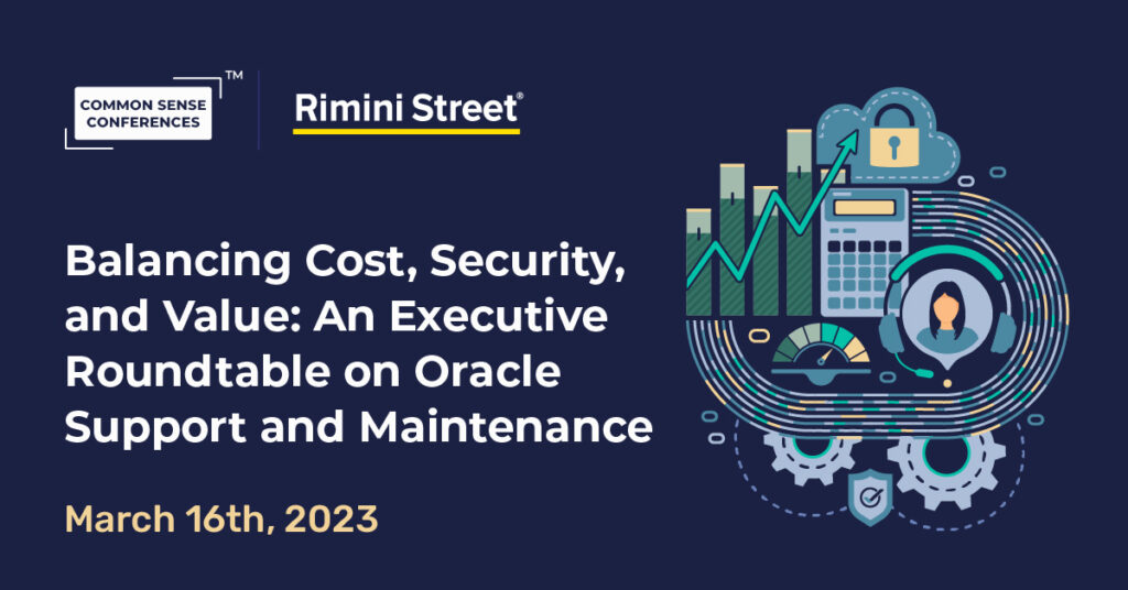 Balancing Cost, Security, and Value: An Executive Roundtable on Oracle Support and Maintenance
