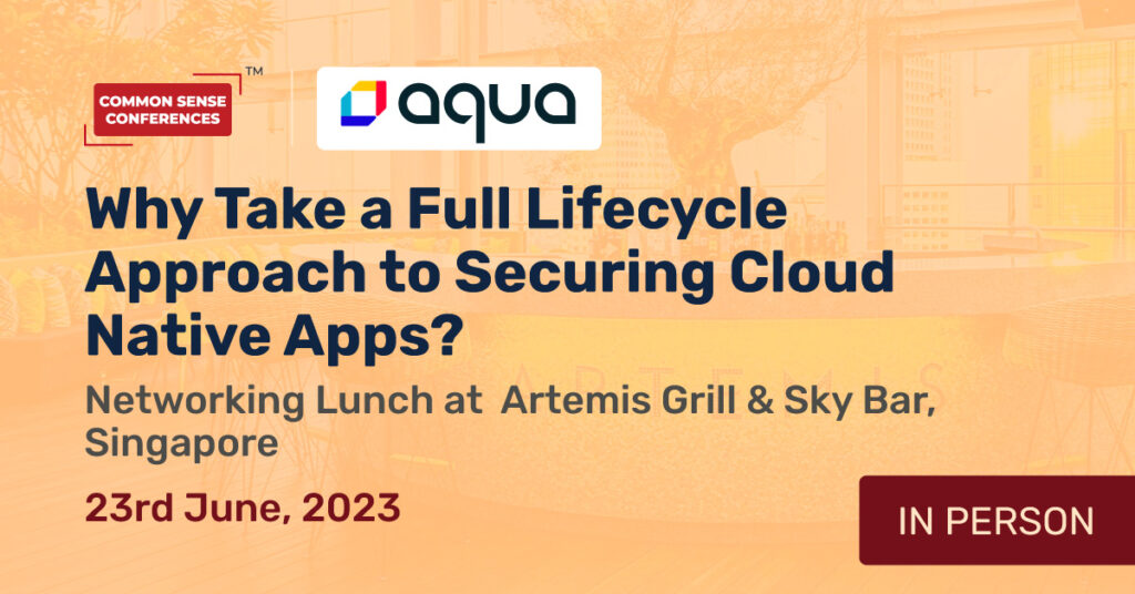 Aqua Security - June 23 - Why Take a Full Lifecycle Approach to Securing Cloud Native Apps