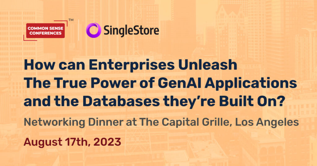 SingleStore - Aug 17 - How Are Enterprises Building Gen AI Applications on Enterprise Data