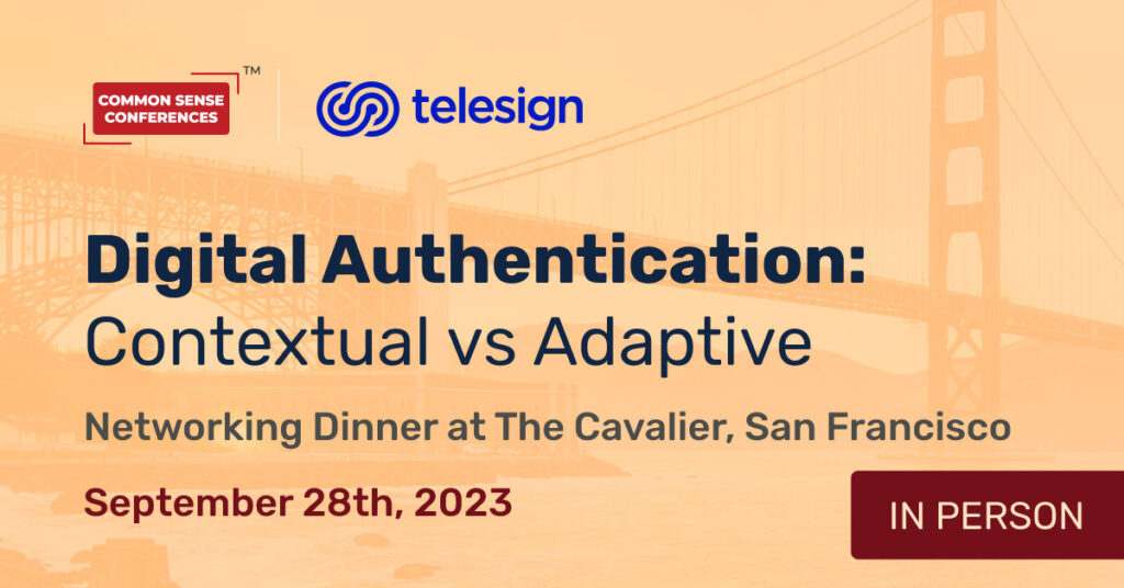 Common Sense Network & Learn

Are you concerned with how best to offer safe, yet seamless digital authentication for your customers? In this engaging round table dinner, we’ll evaluate two different approaches for secure...