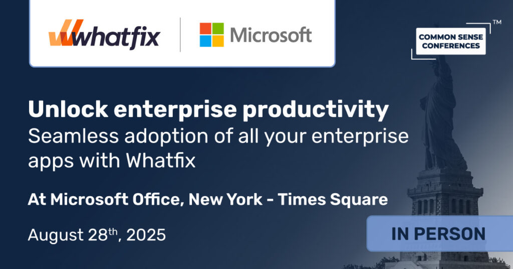 Common Sense Network & Learn

Whatfix is trusted by leading enterprises, including federal government agencies. Whether you’re scaling Copilot, launching Dynamics, or improving digital adoption across your tech stack, this roundtable will show....